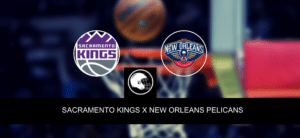 Sacramento Kings x New Orleans Pelicans – palpite, odds e prognóstico – NBA – 4/4/2023