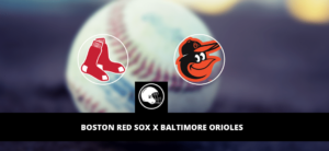 Boston Red Sox x Baltimore Orioles – palpite, odds e prognóstico – MLB – 24/4/2023