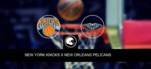 New York Knicks x New Orleans Pelicans – palpite, odds e prognóstico – NBA – 7/4/2023