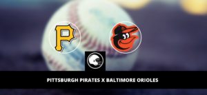 Pittsburgh Pirates x Baltimore Orioles – palpite, odds e prognóstico – MLB – 12/5/2023