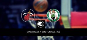 Miami Heat x Boston Celtics – palpite, odds e prognóstico – NBA – 25/5/2023