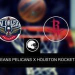 New Orleans Pelicans x Houston Rockets – Onde assistir, palpites, odds e escalações – Pré-temporada NBA – 12/10/2023