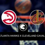 Atlanta Hawks x Cleveland Cavaliers &ndash; palpite, odds e progn&oacute;stico &ndash; Pr&eacute;-temporada NBA &ndash; 10/10/2023